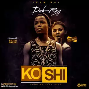 Dah ray - “Koshi” (ft. Mzkiss) [Prod. by Tolu Bizu]